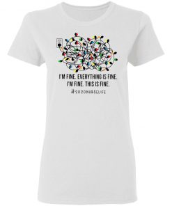 I’m Fine Everything’s Fine I’m Fine This Is Fine 2020 Nurse Life Shirt