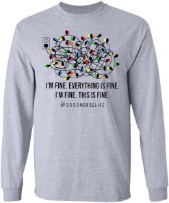 I’m Fine Everything’s Fine I’m Fine This Is Fine 2020 Nurse Life Shirt