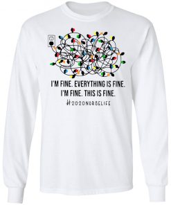 I’m Fine Everything’s Fine I’m Fine This Is Fine 2020 Nurse Life Shirt