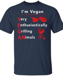 I’m vegan very enthusiastically Grilling Animals shirt