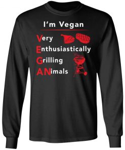 I’m vegan very enthusiastically Grilling Animals shirt