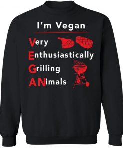 I’m vegan very enthusiastically Grilling Animals shirt