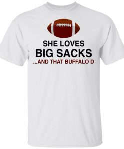 She Loves Big Sacks And That Buffalo D Shirt