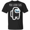 You Look Sus Among Us Shirt