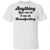 Anything You Can Do I Can Do Breastfeeding Shirt