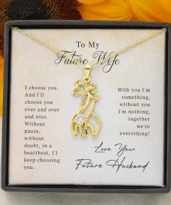 To My Future Wife I Choose You Over And Over And Over Graceful Love Giraffe Necklace