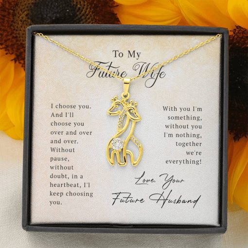 To My Future Wife I Choose You Over And Over And Over Graceful Love Giraffe Necklace