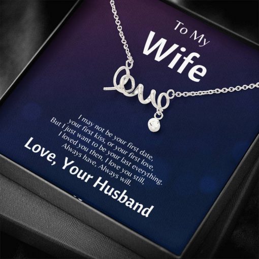 To My Wife I May Not Be Your First Date But lI Love You Scripted Love Necklace