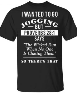 I Wanted To Go Jogging But Proverbs 28 1 Shirt