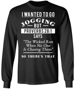 I Wanted To Go Jogging But Proverbs 28 1 Shirt