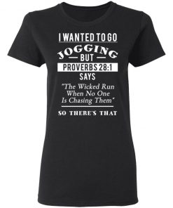 I Wanted To Go Jogging But Proverbs 28 1 Shirt