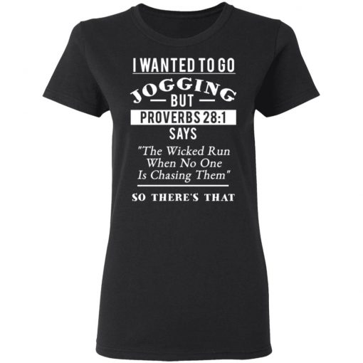 I Wanted To Go Jogging But Proverbs 28 1 Shirt