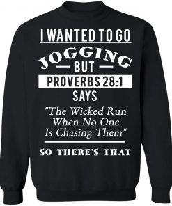 I Wanted To Go Jogging But Proverbs 28 1 Shirt