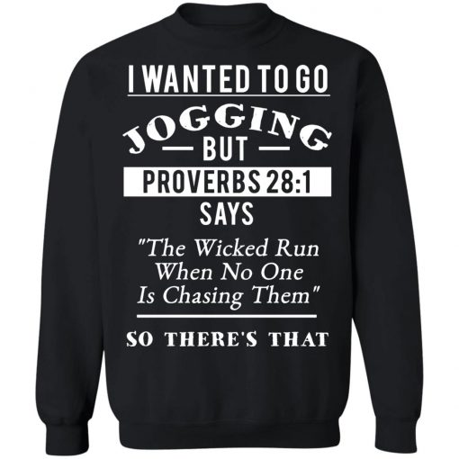 I Wanted To Go Jogging But Proverbs 28 1 Shirt