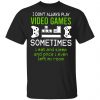 I Dont Always Play Video Games Shirt