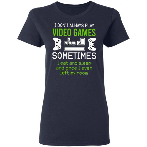 I Dont Always Play Video Games Shirt