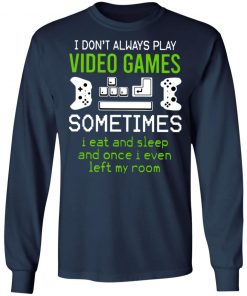 I Dont Always Play Video Games Shirt