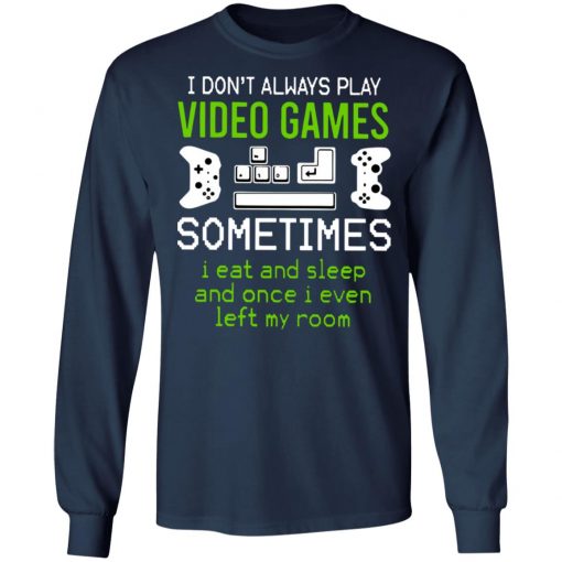 I Dont Always Play Video Games Shirt