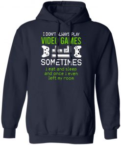 I Dont Always Play Video Games Shirt