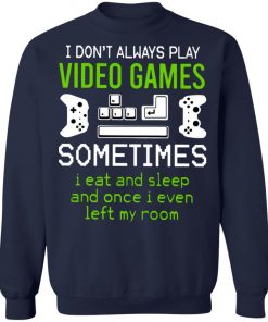 I Dont Always Play Video Games Shirt