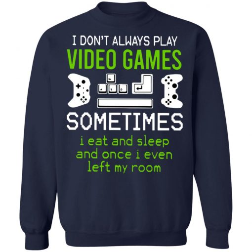 I Dont Always Play Video Games Shirt