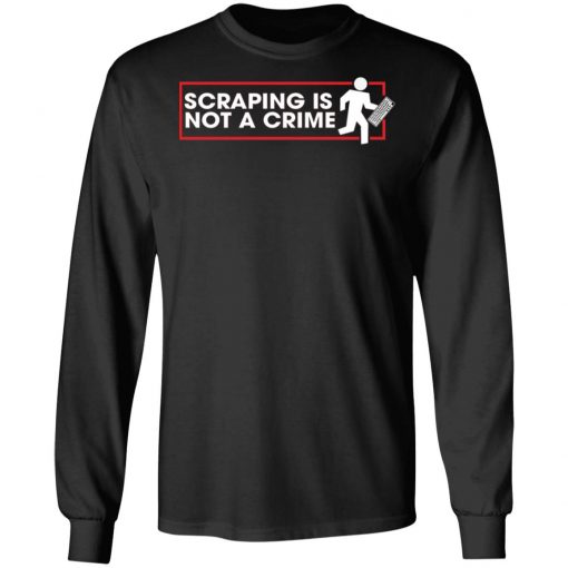 Scraping Is Not A Crime Shirt