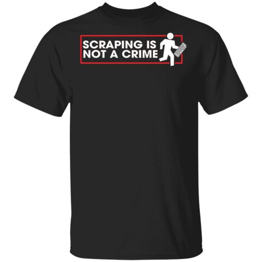 Scraping Is Not A Crime Shirt