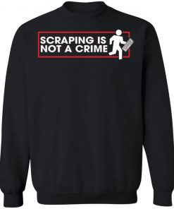 Scraping Is Not A Crime Shirt