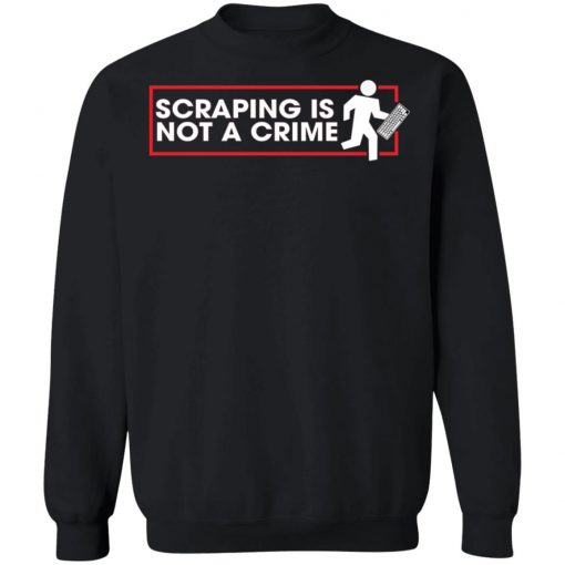 Scraping Is Not A Crime Shirt