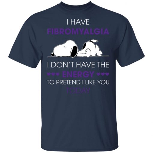 Snoopy I Have Fibromyalgia I Don_t Have The Energy To Pretend I Like you Today Shirt