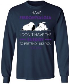 Snoopy I Have Fibromyalgia I Don_t Have The Energy To Pretend I Like you Today Shirt