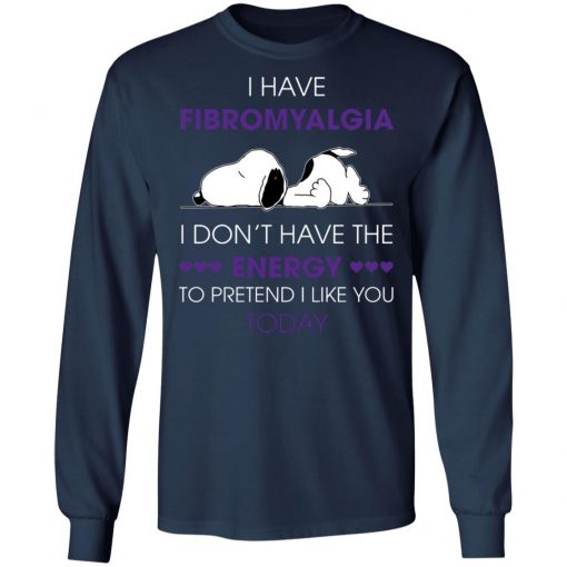 Snoopy I Have Fibromyalgia I Don_t Have The Energy To Pretend I Like you Today Shirt