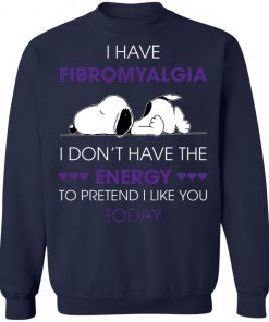 Snoopy I Have Fibromyalgia I Don_t Have The Energy To Pretend I Like you Today Shirt