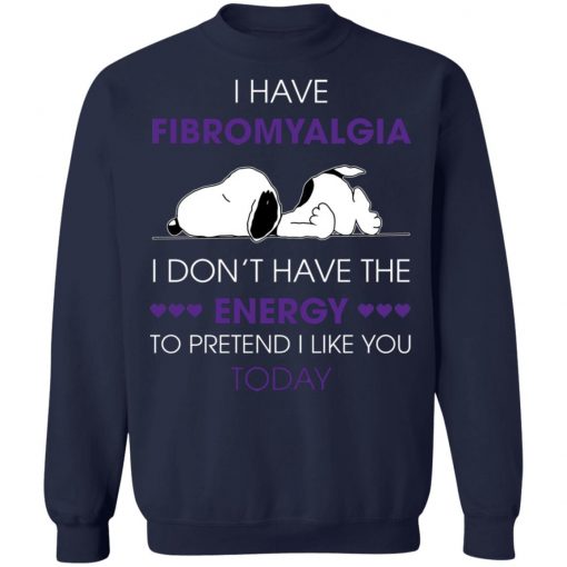 Snoopy I Have Fibromyalgia I Don_t Have The Energy To Pretend I Like you Today Shirt