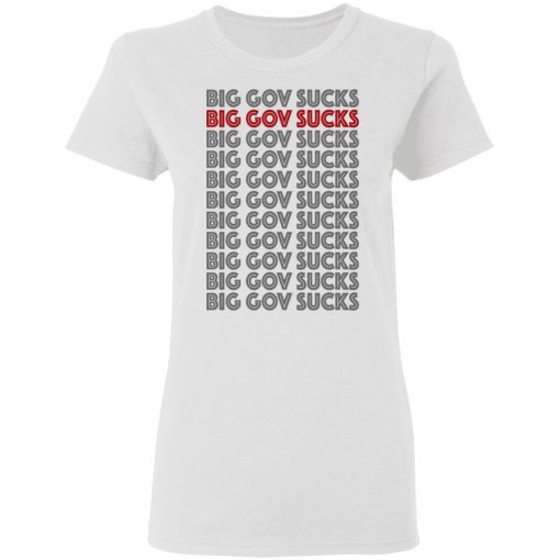 Big Gov Sucks Big Gov Sucks Shirt