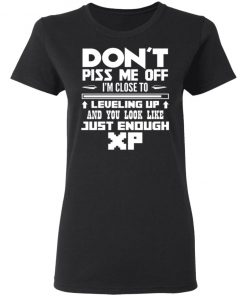 Don't Piss Me Off I'm Close To Leveling Up Shirt