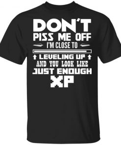 Don't Piss Me Off I'm Close To Leveling Up Shirt