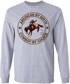 Cowboy American By Birth Cowboy By Choice Shirt