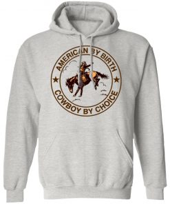 Cowboy American By Birth Cowboy By Choice Shirt