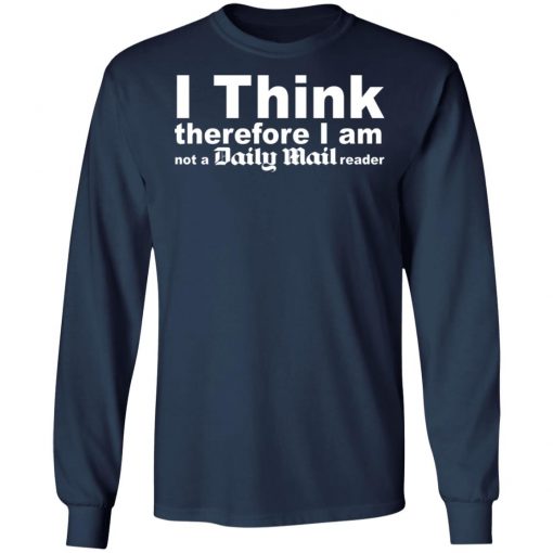 I Think Therefore I Am Not A Daily Mail Reader Shirt