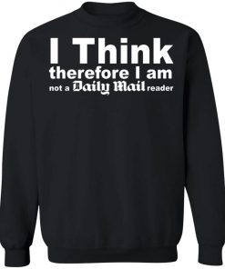 I Think Therefore I Am Not A Daily Mail Reader Shirt