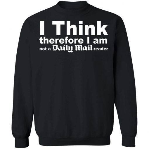 I Think Therefore I Am Not A Daily Mail Reader Shirt