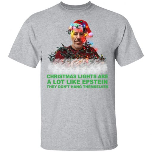 Christmas Lights Are A Lot Like Epstein They Don’t Hang Themselves Shirt