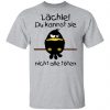 Lächle du kannst sie nicht alle töten shirt