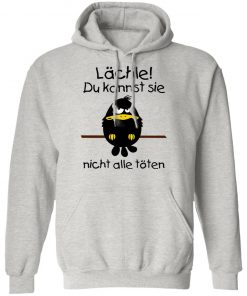 Lächle du kannst sie nicht alle töten shirt