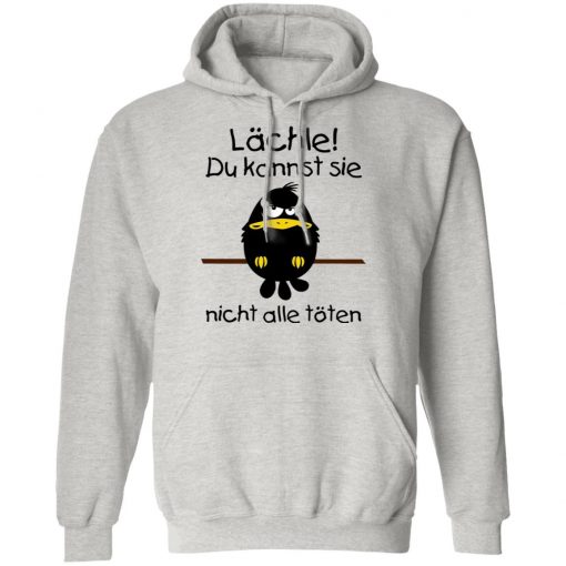 Lächle du kannst sie nicht alle töten shirt