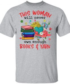 This woman will never own enough Books and Yarn shirt