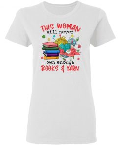 This woman will never own enough Books and Yarn shirt