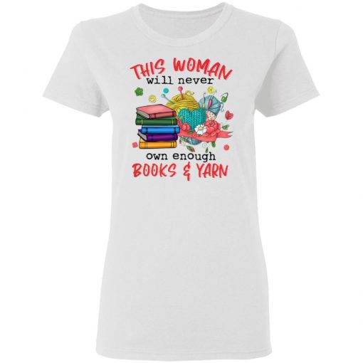 This woman will never own enough Books and Yarn shirt