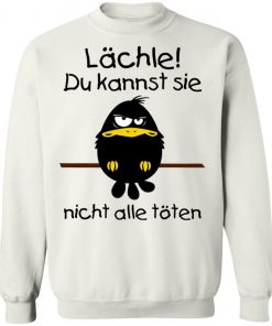 Lächle du kannst sie nicht alle töten shirt